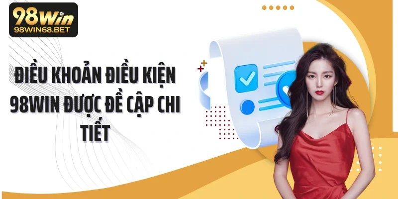 Điều khoản điều kiện 98Win được đề cập chi tiết