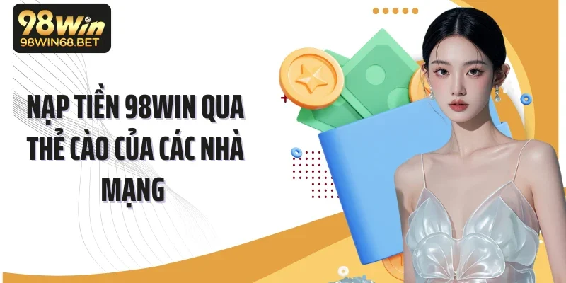 Nạp tiền 98Win qua thẻ cào của các nhà mạng 