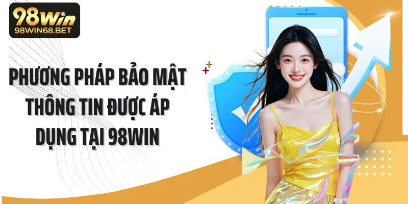 Phương pháp bảo mật thông tin được áp dụng tại 98Win