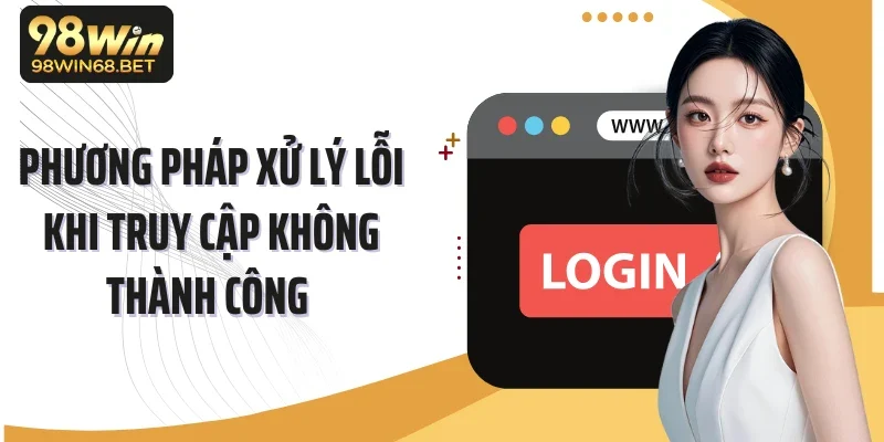Phương pháp xử lý lỗi khi truy cập không thành công 