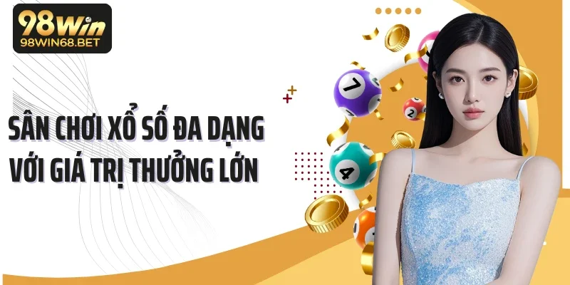 Sân chơi xổ số đa dạng với giá trị thưởng lớn 