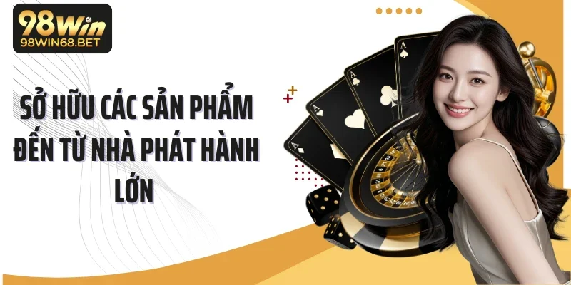 Sở hữu các sản phẩm đến từ nhà phát hành lớn 