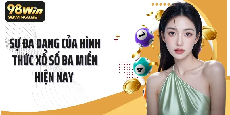 Sự đa dạng của hình thức xổ số ba miền hiện nay 