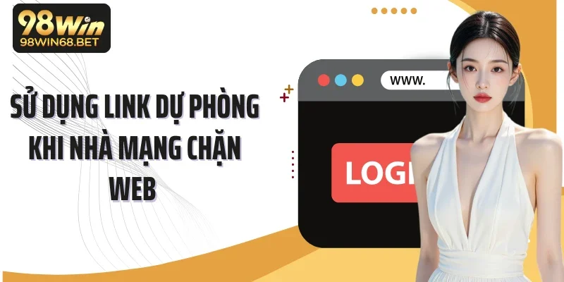 Sử dụng link dự phòng khi nhà mạng chặn web 