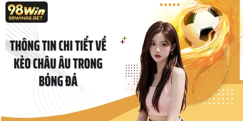 Thông tin chi tiết về kèo châu Âu trong bóng đá