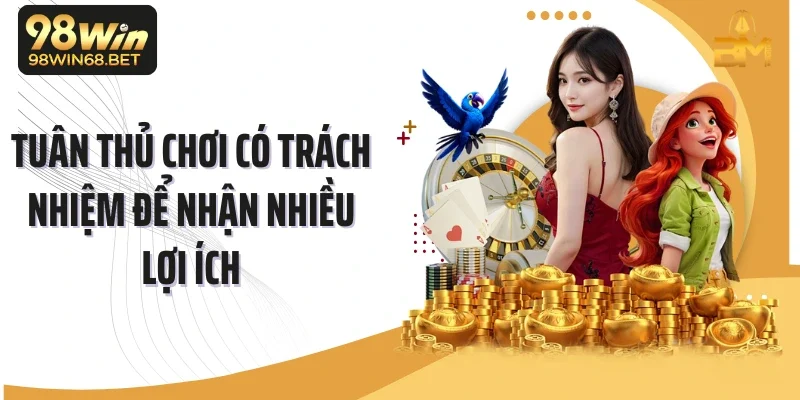 Tuân thủ chơi có trách nhiệm để nhận nhiều lợi ích