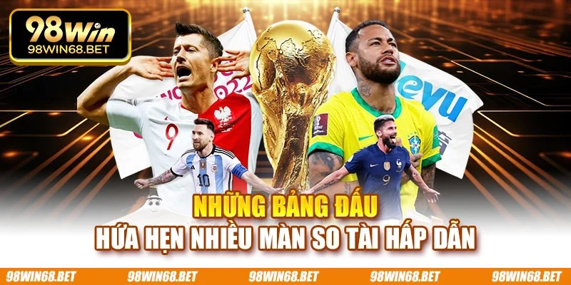 Những bảng đấu hứa hẹn nhiều màn so tài hấp dẫn