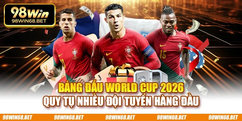 Bảng đấu World Cup 2026 quy tụ nhiều đội tuyển hàng đầu