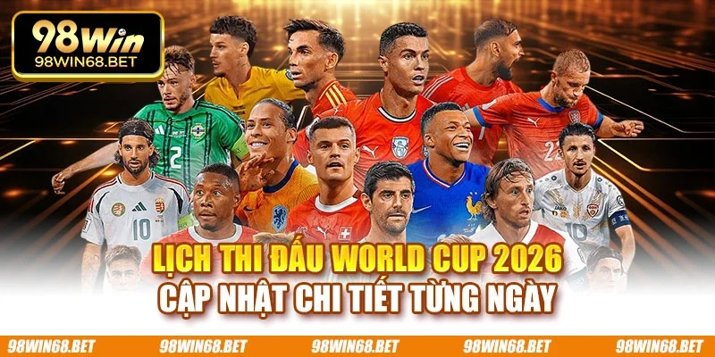 Lịch thi đấu World Cup 2026