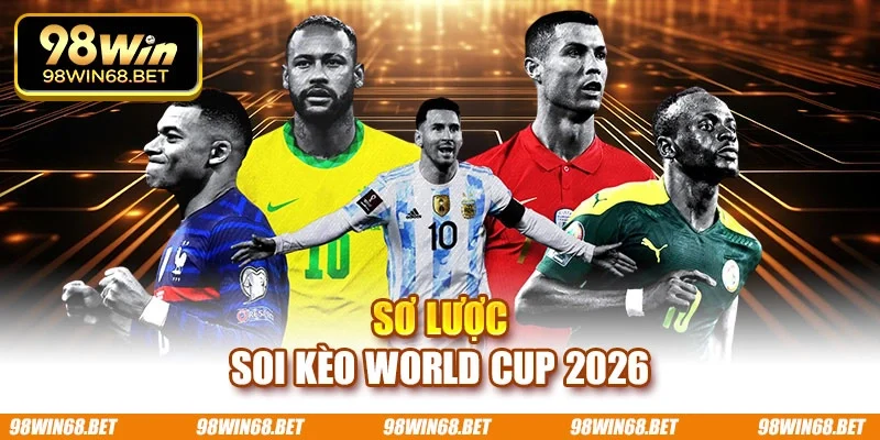 Sơ lược soi kèo World Cup 2026