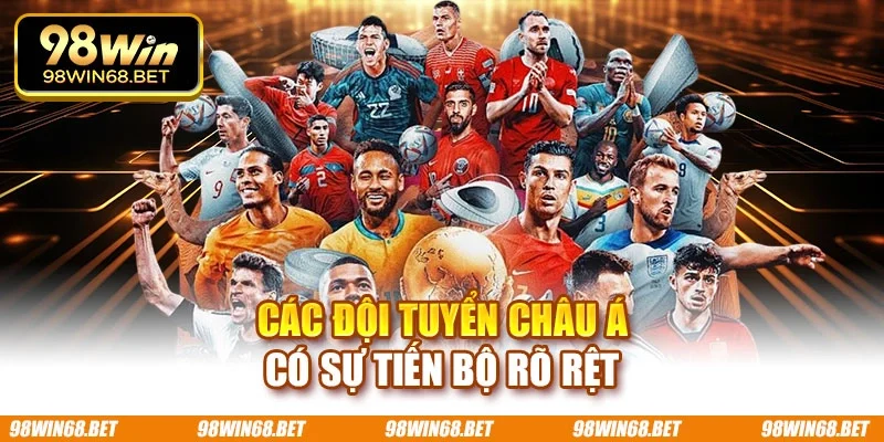Các đội tuyển châu Á có sự tiến bộ rõ rệt